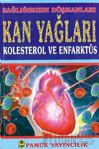 Sağlığımızın Düşmanları Kan Yağları Kolesterol ve Enfarktüs (Sağlık-001)