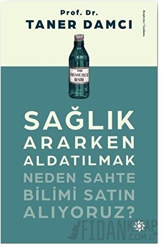 Sağlık Ararken Aldatılmak Neden Sahte Bilimi Satın Alıyoruz?