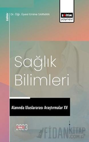 Sağlık Bilimleri Alanında Uluslararası Araştırmalar XV