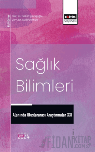 Sağlık Bilimleri Alanında Uluslararası Araştırmalar XXI
