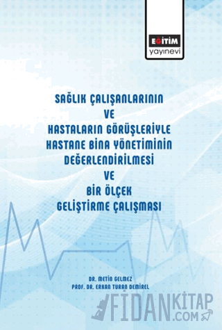 Sağlık Çalışanlarının ve Hastaların Görüşleriyle Hastane Bina Yönetiminin Değerlendirilmesi ve Bir Ölçek Geliştirme Çalışması