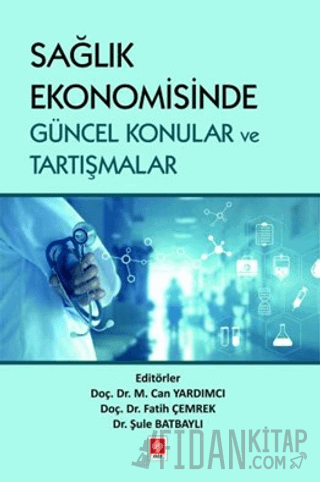 Sağlık Ekonomisinde Güncel Konular ve Tartışmalar