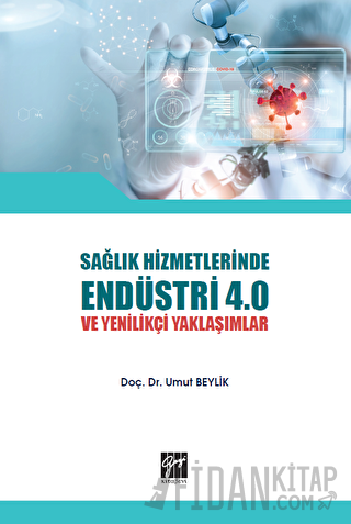 Sağlık Hizmetlerinde Endüstri 4.0 ve Yenilikçi Yaklaşımlar