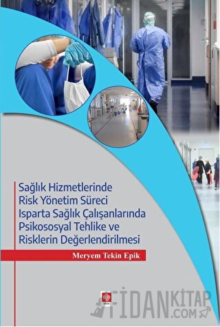 Sağlık Hizmetlerinde Risk Yönetim Süreci Isparta Sağlık Çalışanlarında Psikososyal Tehlike ve Risklerin Değerlendirilmesi