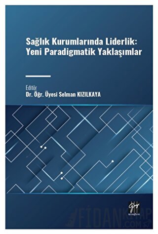 Sağlık Kurumlarında Liderlik: Yeni Paradigmatik Yaklaşımlar