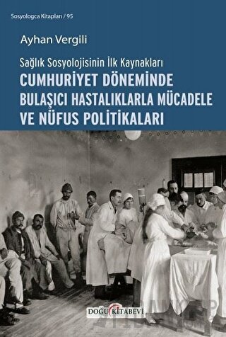 Sağlık Sosyolojisinin İlk Kaynakları - Cumhuriyet Döneminde Bulaşıcı Hastalıklarla Mücadele ve Nüfus Politikaları