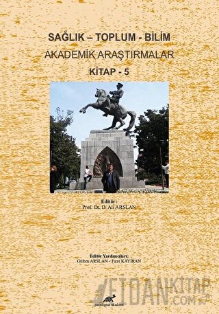 Sağlık - Toplum - Bilim Akademik Araştırmalar Kitap - 5 D. Ali Arslan