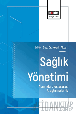 Sağlık Yönetimi Alanında Uluslararası Araştırmalar - IV
