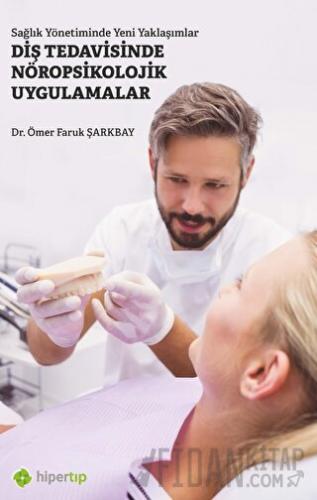 Sağlık Yönetiminde Yeni Yaklaşımlar Diş Tedavisinde Nöropsikolojik Uygulamalar