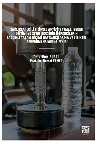 Sağlıkla İlgili Fiziksel Aktivite Temalı Beden Eğitimi ve Spor Dersinin Öğrencilerin Sağlıklı Yaşam Biçimi Davranışlarına Ve Fiziksel Performanslarına Etkisi