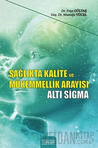 Sağlıkta Kalite ve Mükemmellik Arayışı - Altı Sigma