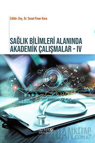 Sağlım Bilimleri Yönetimi Alanında Akademik Çalışmalar - IV Kolektif