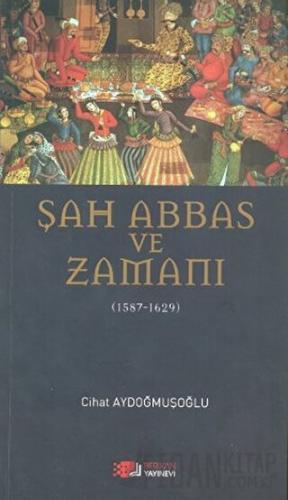 Şah Abbas ve Zamanı