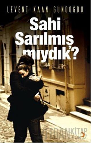Sahi Sarılmış Mıydık?