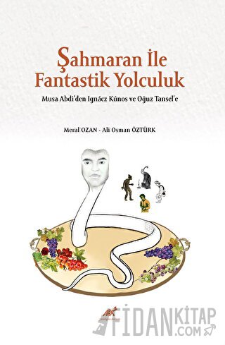 Şahmaran İle Fantastik Yolculuk - Musa Abdi’den Ignacz Kunos ve Oğuz Tansel’e