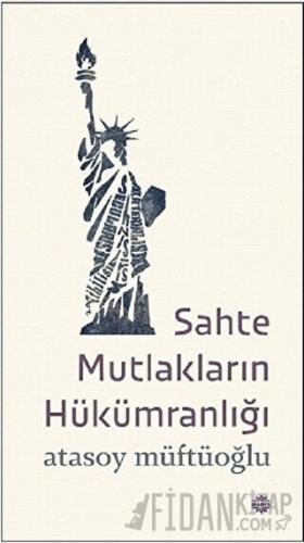 Sahte Mutlakların Hükümranlığı