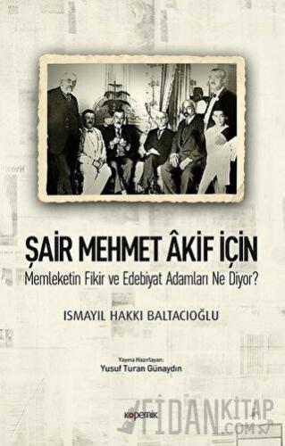 Şair Mehmet Akif İçin Memleketin Fikir ve Edebiyat Adamları Ne Diyor?