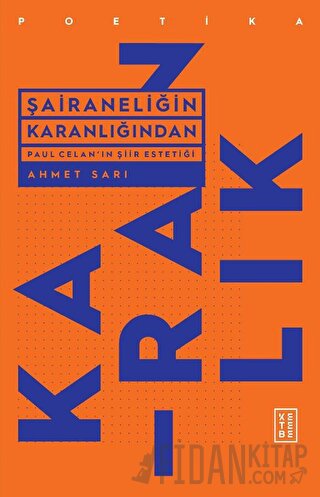 Şairaneliğin Karanlığından - Paul Celan'ın Şiir Estetiği