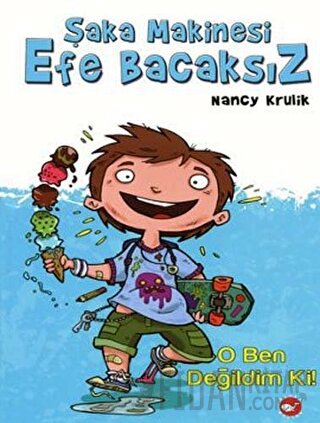 Şaka Makinesi Efe Bacaksız 1. Kitap : O Ben Değildim Ki! (Ciltli)