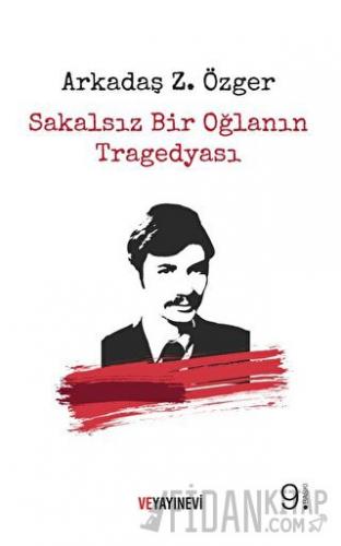 Sakalsız Bir Oğlanın Tragedyası Arkadaş Zekai Özger