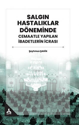 Salgın Hastalıklar Döneminde Cemaatle Yapılan İbadetlerin İcrası