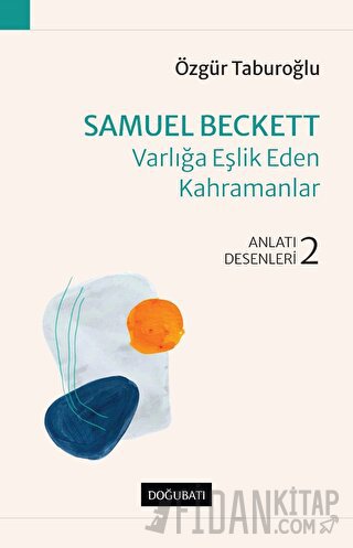 Samuel Beckett - Varlığa Eşlik Eden Kahramanlar Özgür Taburoğlu