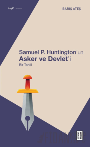Samuel P. Huntington’ın Asker ve Devlet’i - Bir Tahlil Barış Ateş