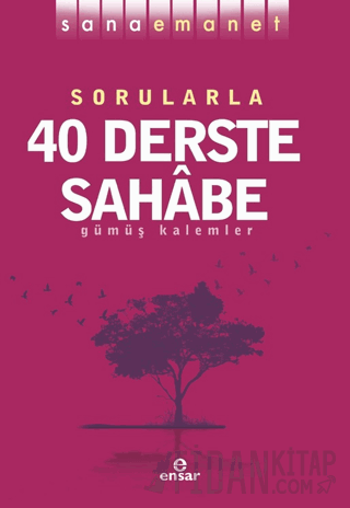 Sana Emanet - Sorularla 40 Derste Sahabe Gümüş Kalemler