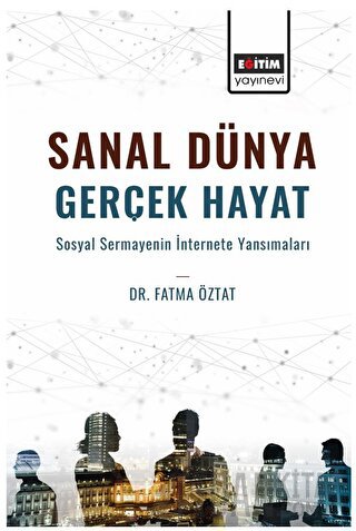 Sanal Dünya Gerçek Hayat Sosyal Sermayenin İnternete Yansımaları