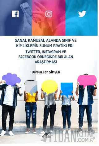 Sanal Kamusal Alanda Sınıf ve Kimliklerin Sunum Pratikleri: Twitter, Instagram ve Facebook Örneğinde Bir Alan Araştırması
