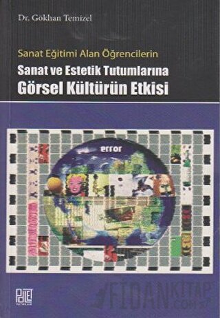 Sanat Eğitimi Alan Öğrencilerin Sanat ve Estetik Tutumlarına Görsel Kültürün Etkisi