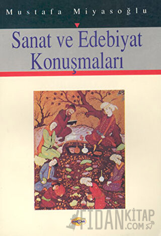 Sanat ve Edebiyat Konuşmaları Mustafa Miyasoğlu