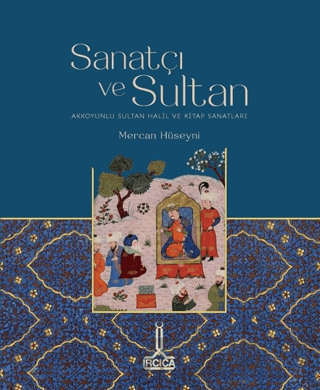 Sanatçı ve Sultan/ Akkoyunlu Sultan Halil ve Kitap Sanatları