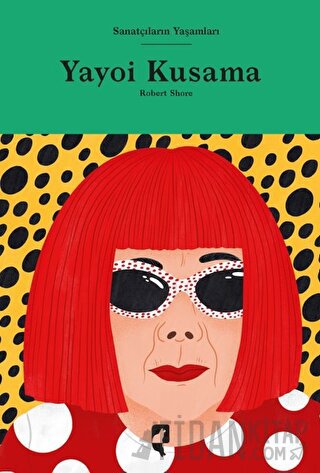 Sanatçıların Yaşamları- Yayoi Kusama (Ciltli)