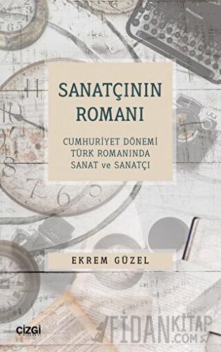 Sanatçının Romanı - Cumhuriyet Dönemi Türk Romanında Sanat ve Sanatçı 