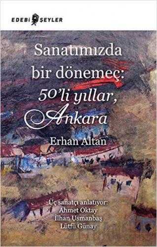 Sanatımızda Bir Dönemeç: 50’li Yıllar, Ankara Erhan Altan