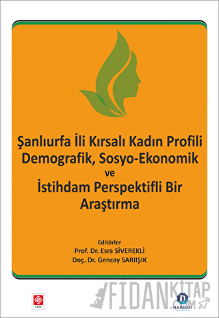 Şanlıurfa İli Kırsalı Kadın Profili Demografik, Sosyo-Ekonomik ve İstihdam Perspektifli Bir Araştırma