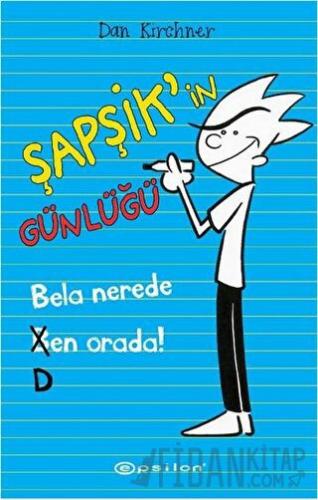 Şapşik’in Günlüğü: Bela Nerede Ben Orada