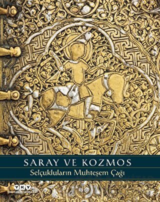 Saray ve Kozmos - Selçukluların Muhteşem Çağı A. C. S. Peacock