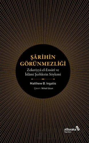 Şarihin Görünmezliği - Zekeriyya el-Ensari ve İslami Şerhlerin Söylemi