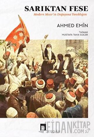 Sarıktan Fese - Modern Mısır'ın Doğuşuna Tanıklığım