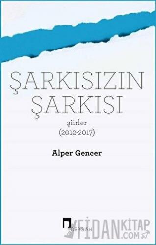 Şarkısızın Şarkısı (Şiirler 2012-2017)