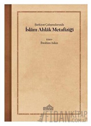 Şarkiyat Çalışmalarında İslam Ahlak Metafiziği