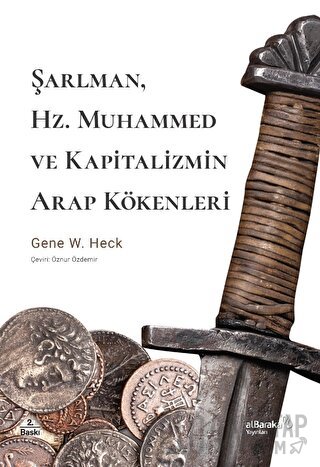 Şarlman, Hz. Muhammed ve Kapitalizmin Arap Kökenleri Gene W. Heck