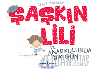 Şaşkın Lili ve Anaokulunda İlk Gün