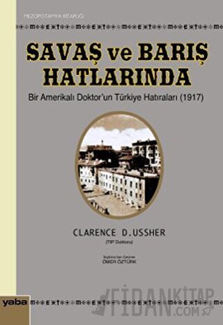 Savaş ve Barış Hatlarında Bir Amerikalı Doktor’un Türkiye Hatıraları (1917)