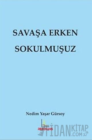 Savaşa Erken Sokulmuşuz