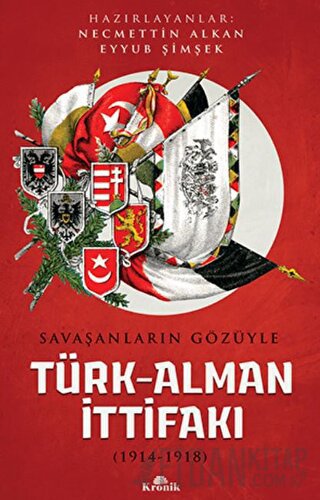 Savaşanların Gözüyle Türk-Alman İttifakı (1914-1918) Eyyub Şimşek