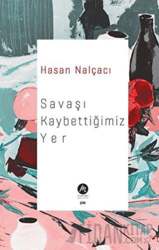 Savaşı Kaybettiğimiz Yer