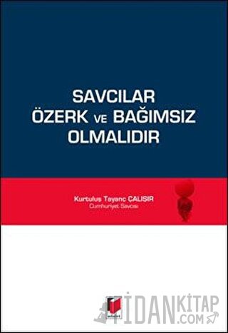 Savcılar Özerk ve Bağımsız Olmalıdır
